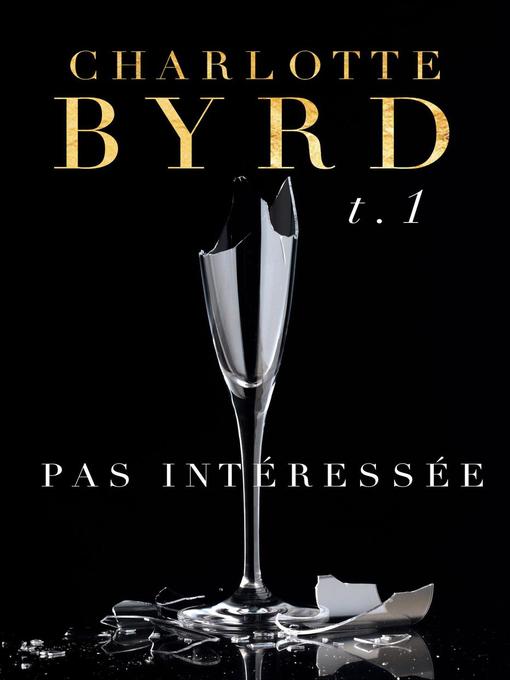 Title details for Pas Intéressée, #1 by Charlotte Byrd - Available